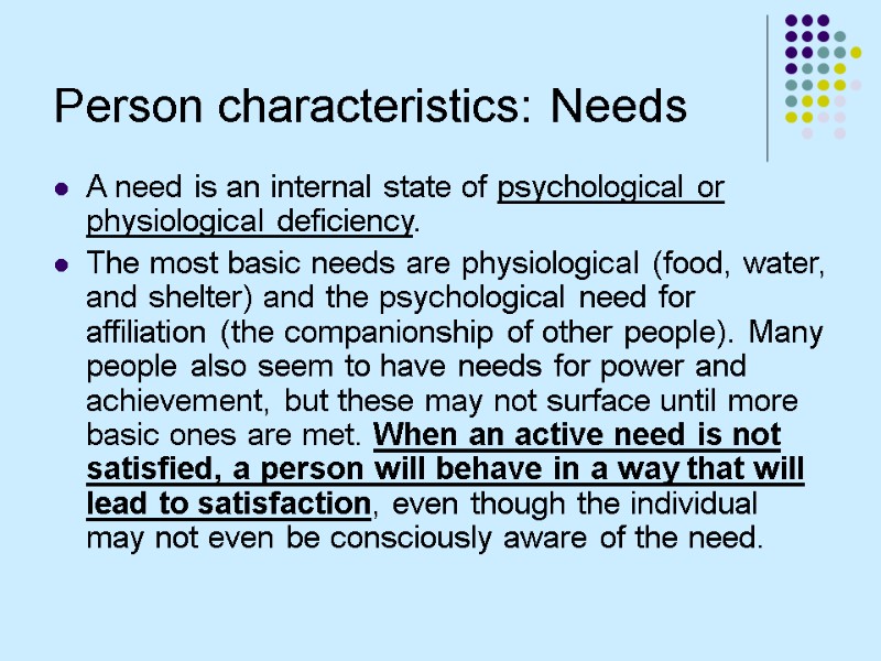 Person characteristics: Needs A need is an internal state of psychological or physiological deficiency.